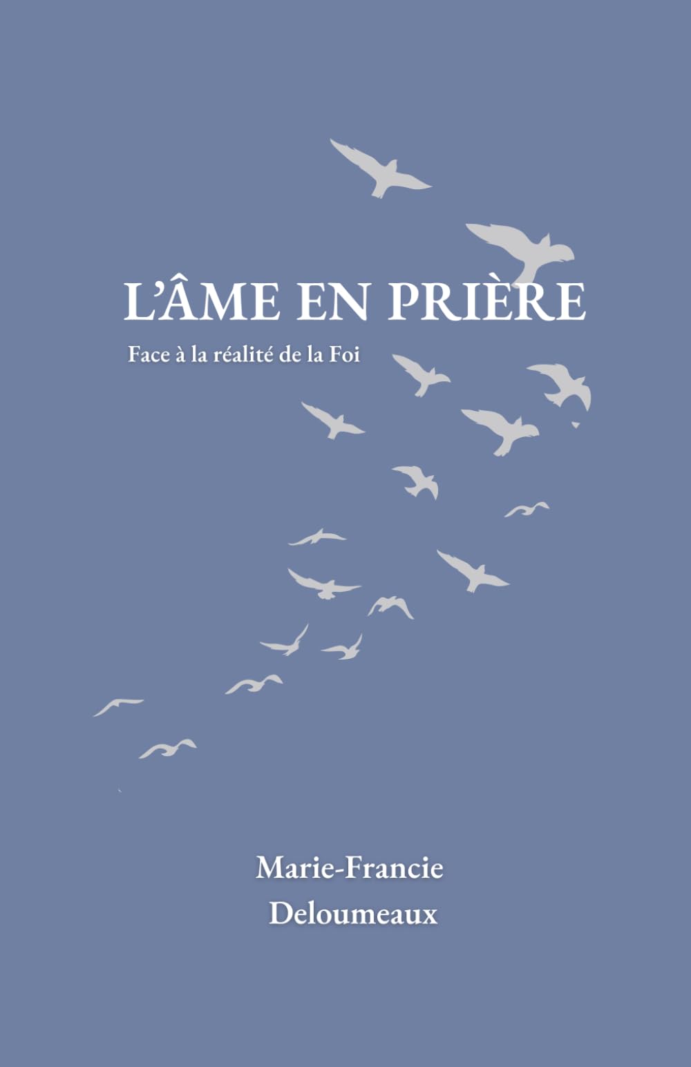 L'âme en prière: Face à la Réalité de la foi