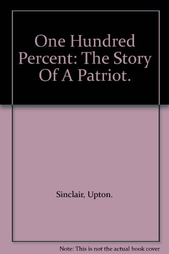 One Hundred Percent: The Story Of A Patriot. B0026CMKDK Book Cover