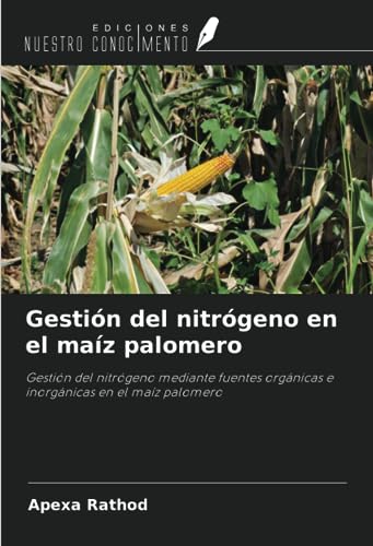 Gestión del nitrógeno en el maíz palomero: Gestión del nitrógeno mediante fuentes orgánicas e inorgánicas en el maíz palomero