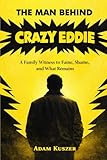 The Man Behind Crazy Eddie: A Family Witness to Fame, Shame, and What Remains