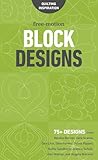 Free-Motion Block Designs: 75+ Designs from Natalia Bonner, Geta Grama, Don Linn, Gina Perkes, Sylvia Pippen, Kathy Sandbach, Jessica Schick, Hari Walner, and Angela Walters!