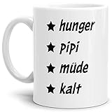 Tasse mit Spruch Hunger, Pipi, Müde, Kalt - Kaffeetasse/Mug/Cup - Qualität Made in Germany