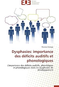 Dysphasies: importance des déficits auditifs et phonologiques: L'importance des déficits auditifs, phonétiques et phonologiques dans les dysphasies de développement (Omn.Univ.Europ.)