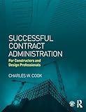 Successful Contract Administration: For Constructors and Design Professionals