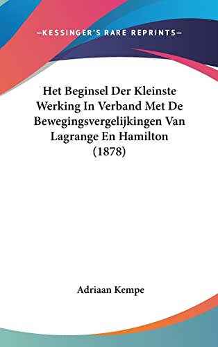 Het Beginsel Der Kleinste Werking In Verband Met De Bewegingsvergelijkingen Van Lagrange En Hamilton (1878) (Chinese, Dutch and English Edition)