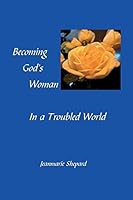 Becoming God's Woman in a Troubled World 0692551255 Book Cover