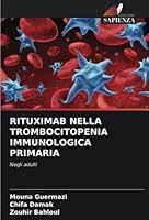 RITUXIMAB NELLA TROMBOCITOPENIA IMMUNOLOGICA PRIMARIA: Negli adulti 6205393581 Book Cover