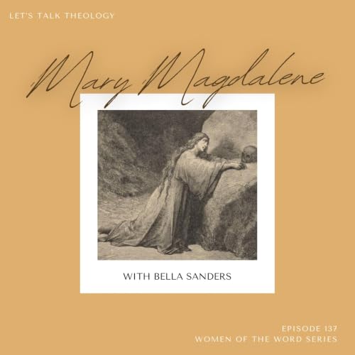 Mary Magdalene (Women of the Word - Part 4)