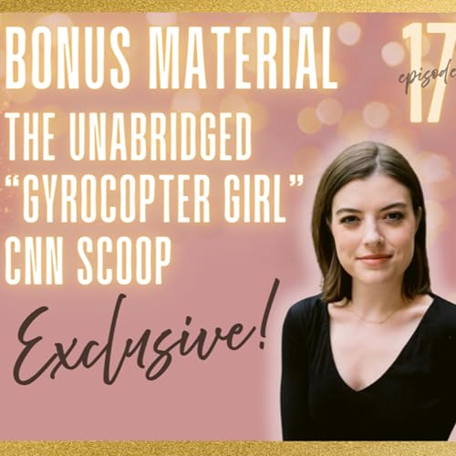 Ep 17 Bonus Material: The Full Story of Gyrocopter Girl