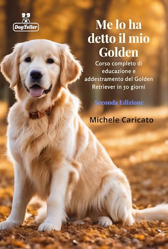  Me lo ha detto il mio Golden: Corso completo di educazione e addestramento del Golden Retriever in 50 giorni