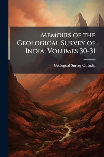 Memoirs of the Geological Survey of India, Volumes 30-31