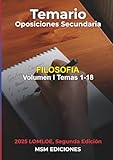 Temario oposiciones FILOSOFÍA I: LOMLOE. Temas 1 - 18. (Temario oposiciones Filosofía 2025 2aEdición)