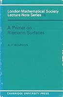 A Primer on Riemann Surfaces (London Mathematical Society Lecture Note Series) 0521271045 Book Cover