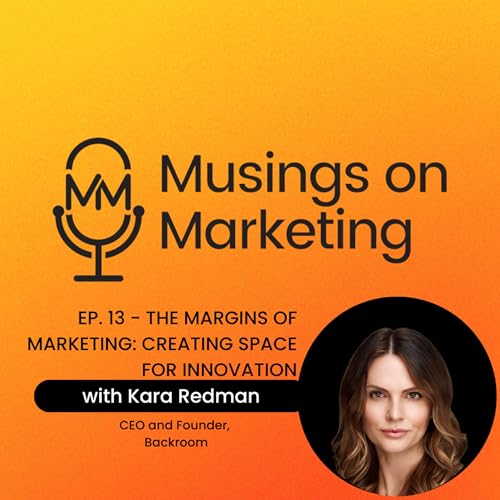 The Margins of Marketing: Creating Space for Innovation with Kara Redman