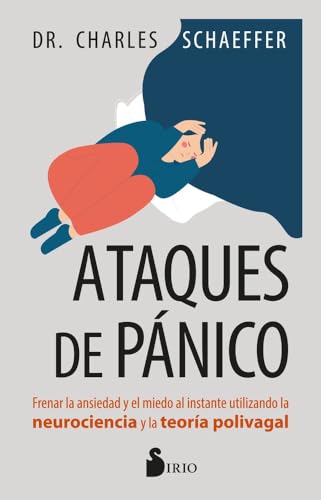 Ataques de pánico: Frenar la ansiedad y el miedo al instante utilizando la neurociencia y la teo...