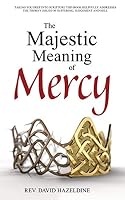 The Majestic Meaning of Mercy 1838217614 Book Cover