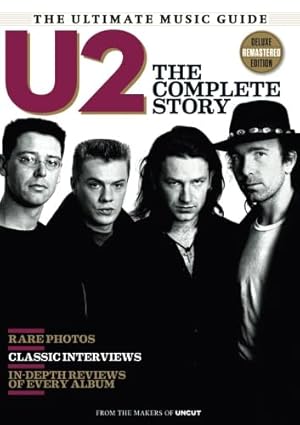 The Ultimate Music Guide: U2: The Complete Story / Rare Photos / Classic Interviews / In-Depth Reviews of Every Album