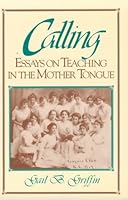 Calling: Essays on Teaching in the Mother Tongue 0962387924 Book Cover