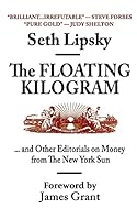 The Floating Kilogram: ... and Other Editorials on Money from the New York Sun 0996123202 Book Cover