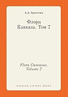 Flora Caucasus. Volume 7 5519449139 Book Cover