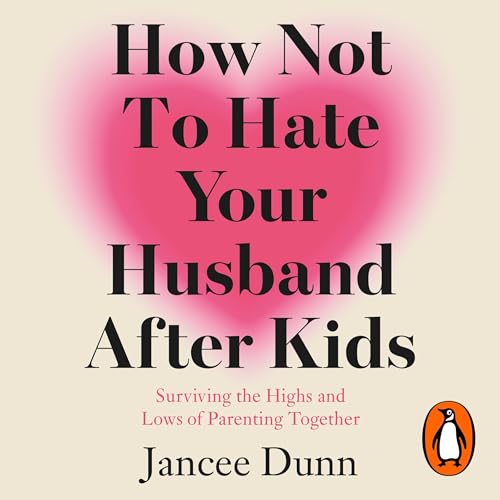 How Not to Hate Your Husband After Kids Audiolibro Por Jancee Dunn arte de portada