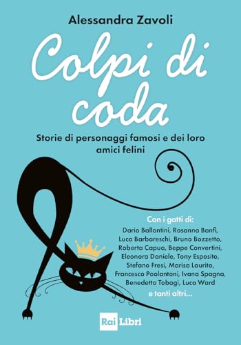 Colpi di coda. Storie di personaggi famosi e dei loro amici felini