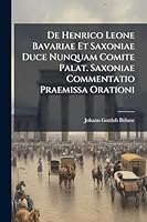 De Henrico Leone Bavariae Et Saxoniae Duce Nunquam Comite Palat. Saxoniae Commentatio Praemissa Orationi (Italian Edition) 1024317676 Book Cover