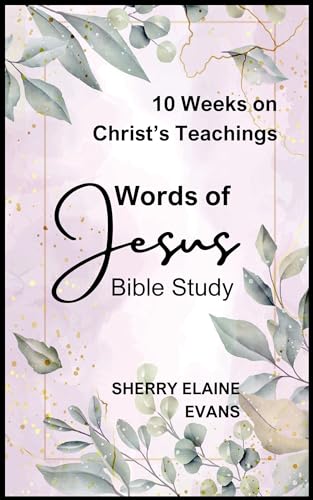 Words of Jesus Bible Study: 10 Weeks on Christ's Teachings