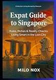Expat Guide to Singapore: Rules, Riches & Reality Checks: Living Smart in the Lion City (Living Abroad by Obscyra)