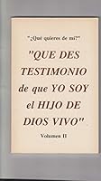 Que Des Testimonio De Que Yo Soy El Hijo De Dios Vivo (Que quieres de mi?, Vol II) B000EOIEGY Book Cover