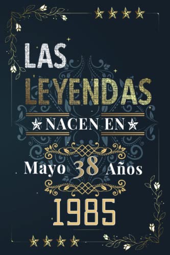 LAS LEYENDAS NACEN EN MAYO EL AÑO 1985: 38 Aniversario Cuaderno personalizado 38 años regalos Feliz 1985 cumpleaños ideas de regalos