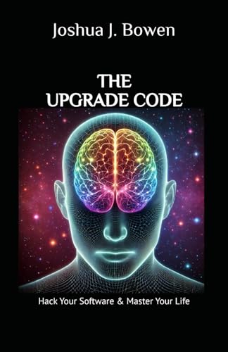 The Upgrade Code: Hack Your Software & Master Your Life