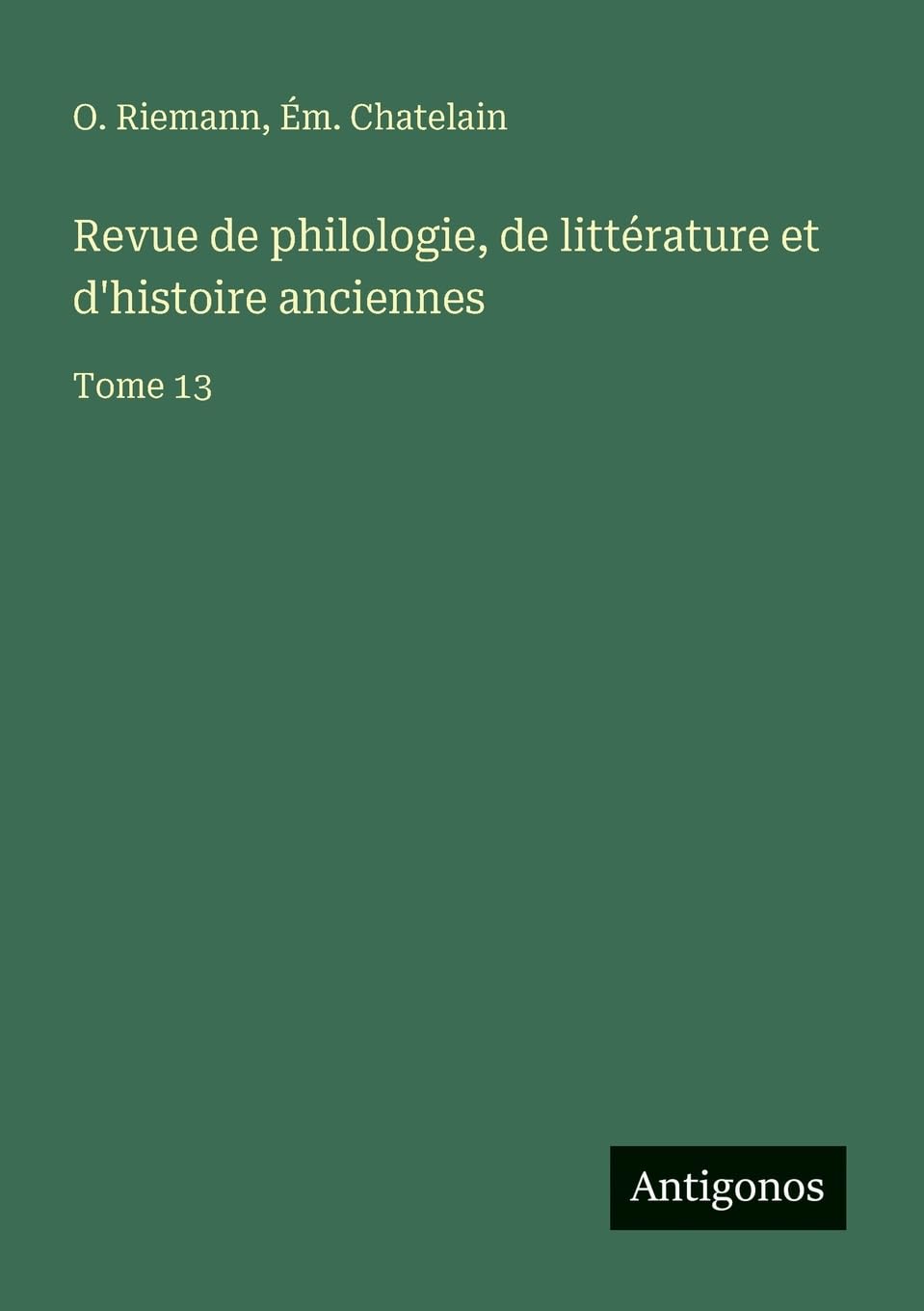 Revue de philologie, de littérature et d'histoire anciennes: Tome 13