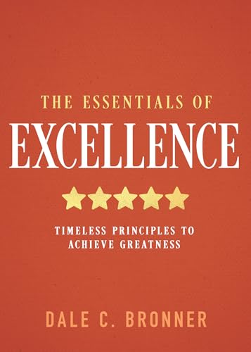 The Essentials of Excellence: Timeless Principles to Achieve Greatness - image 1