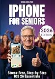 iPhone for Seniors - Stress-Free - Step-by-step iOS 26 Essentials - updated for 2026 (Your Tech Made Easy - Apple tech for Seniors)