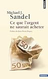  Ce que l\'argent ne saurait acheter by Michael J. Sandel