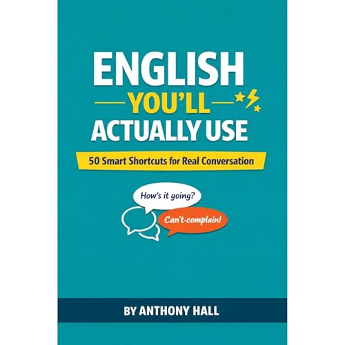 ENGLISH YOU&rsquo;LL ACTUALLY USE Audiobook By Anthony Hall cover art