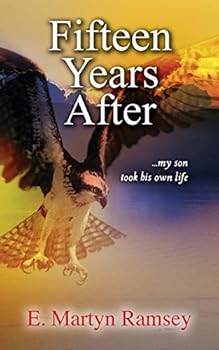 Fifteen Years After: ...my son took his own life