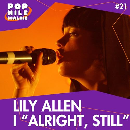 Lily Allen i jej pierwsza płyta. Z Londynu przez MySpace na popowe szczyty &ndash; Pop Milenialnie #21