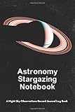 Astronomy Stargazing Notebook: A Night Sky Observations Record Journal Log Book (Saturn) (Astronomy Stargazing Notebook - Saturn)