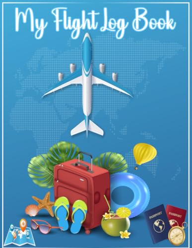 My Flight Log Book: An Airline Passenger Logbook and journal A Flight Tracker for Passengers to keep recording all their flight experiences| 110 pages - 8,5 x 11 inch