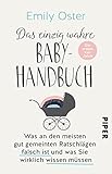 baby care handbuch  Das einzig wahre Baby-Handbuch: Die ersten vier Jahre - Was an den meisten gut gemeinten Ratschlägen falsch ist und was Sie wirklich wissen müssen