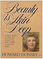 Beauty is Skin Deep: A Doctor's Guide to Healthy, Younger-Looking Skin 091949370X Book Cover