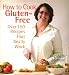 How to Cook Gluten-Free: Over 150 Recipes That Really Work
