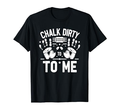 Chalk Dirty To Me Funny Dichos Entrenamiento Gimnasio Fitness Levantamiento Camiseta