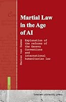 Martial Law in the Age of AI: Explanation of the reforms of the Geneva Conventions and international humanitarian law 3691735452 Book Cover