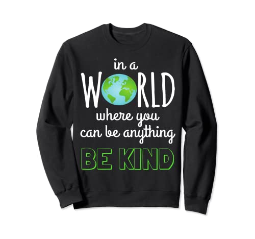 In A World Where You Can Be Anything Be Kind Camisa Sudadera
