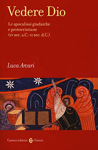 Vedere Dio. Le Apocalissi Giudaiche E Protocristiane (Iv Sec. A.C.-Ii Sec. D.C.)