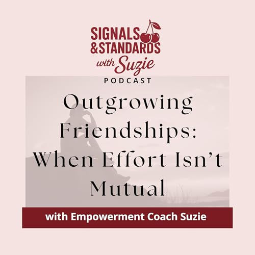 Outgrowing Friendships: When Effort Isn&rsquo;t Mutual