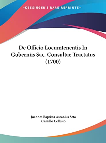 De Officio Locumtenentis In Guberniis Sac. Consultae Tractatus (1700) (English and Latin Edition)